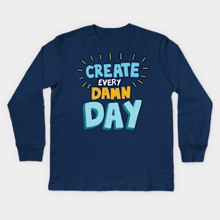 Create Every Damn Day Kids Long Sleeve T-Shirt